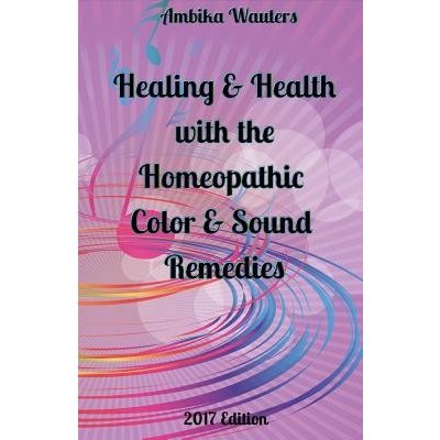 Healing and Health with the Homeopathic Color and Sound Remedies Wauters AmbikaPaperback – Zbozi.Blesk.cz