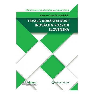 Trvalá udržateľnosť inovácií v rozvoji Slovenska - Koloman Ivanička a kolektív