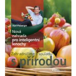 Nová zahrada pro inteligentní lenochy - Zahradničíme v souladu s přírodou - Karl Ploberger – Hledejceny.cz