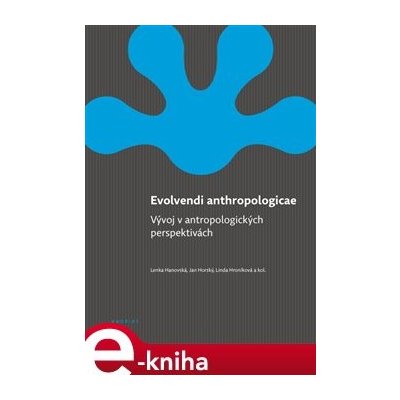 Evolvendi anthropologicae. Vývoj v antropologických perspektivách - Lenka Hanovská, Linda Hroníková, Jan Horský, kolektiv e-kniha