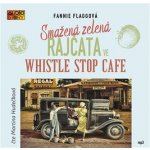 Smažená zelená rajčata ve Whistle Stop Cafe - Flagg Fannie - Čte Martina Hudečková – Hledejceny.cz