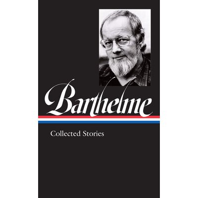 Donald Barthelme: Collected Stories Loa #343 Barthelme Donald Pevná vazba