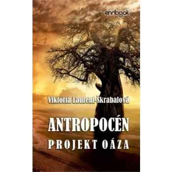 Antropocén: Projekt Oáza - Viktória Laurent-Škrabalová