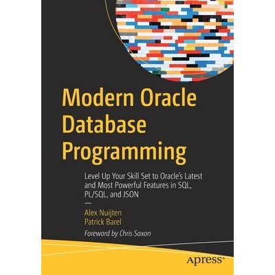 Modern Oracle Database Programming: Level Up Your Skill Set to Oracles Latest and Most Powerful Features in Sql, Pl/Sql, and Json Nuijten AlexPaperback – Hledejceny.cz