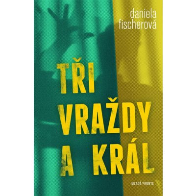 Tři vraždy a král - Daniela Fischerová