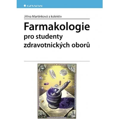 Farmakologie: pro studenty zdravotnických oborů - Jiřina Martínková, kolektiv a – Hledejceny.cz