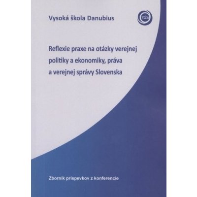 Reflexie praxe na otázky verejnej politiky a ekonomiky, práva a verejnej správy Slovenska – Hledejceny.cz