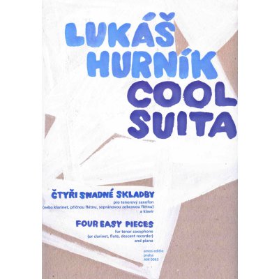 COOL SUITA - Lukáš Hurník - 4 snadné skladby pro tenorový saxofon klarinet flétnu a klavír – Zbozi.Blesk.cz