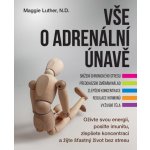 Vše o adrenální únavě – Oživte svou energii, posilte imunitu a zlepšete koncentraci pro šť - LUTHER Maggie – Hledejceny.cz