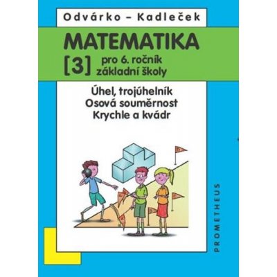 Matematika pro 6. roč. ZŠ - 3.díl (Úhel, trojúhleník; osová souměrnost; krychle a kvádr) - Odvárko Oldřich, Kadleček Jiří – Zboží Mobilmania