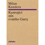 Kastrující stín svatého Garty - Milan Kundera – Hledejceny.cz