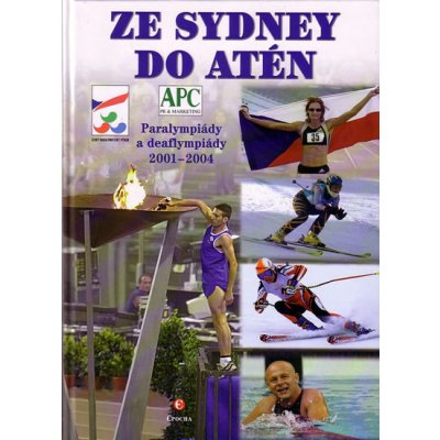 Ze Sydney do Atén - Paralympiády a deaflympiády 2001-2004 - kolektiv – Hledejceny.cz