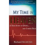My Time in Heaven: A True Story of Dying and Coming Back Sigmund RichardPaperback – Hledejceny.cz