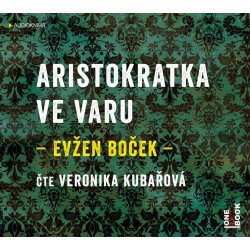 Aristokratka ve varu - Evžen Boček - čte Veronika Kubařová