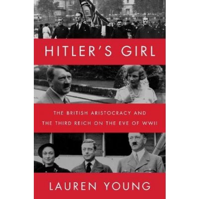 Hitler's Girl: The British Aristocracy and the Third Reich on the Eve of WWII Young LaurenPaperback – Zboží Mobilmania