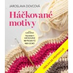 Háčkované motivy - Techniky háčkování, 10 projektů, 110 vzorů - Jaroslava Dovcová – Hledejceny.cz