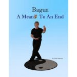 Bagua - A Means To An End – Hledejceny.cz