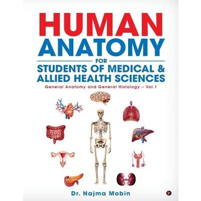Basics of Human Anatomy for Students of Medical & Allied Health Sciences: General Anatomy and General Histology - Vol.1 Mobin Dr NajmaPaperback