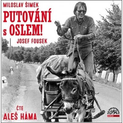 Putování s oslem! - Miloslav Šimek a Josef Fousek - čte Aleš Háma – Zboží Mobilmania