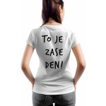To je zase den! Dámské Tričko 01 Černá – Hledejceny.cz