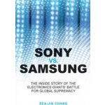 Sony vs. Samsung: The Inside Story of the Electronics\' Giants Battle for Global Supremacy - SeaJin Chang – Hledejceny.cz