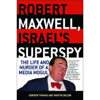 Robert Maxwell, Israel's Superspy: The Life and Murder of a Media Mogul – Hledejceny.cz