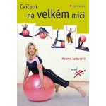 Cvičení na velkém míči - Jarkovská Helena – Hledejceny.cz