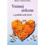 Vnímej srdcem a potkáš svůj život - Mohr Barbel, Mohr Manfred – Hledejceny.cz