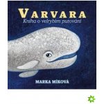 Varvara: Kniha o velrybím putování - Míková Marka;Pogran Miro – Sleviste.cz