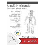 Umelá inteligencia, skriptá I: Návody na vybrané cvičenia; Vysokoškolské skriptá - Michal Gregor, Marián Hruboš, Dušan Nemec – Hledejceny.cz