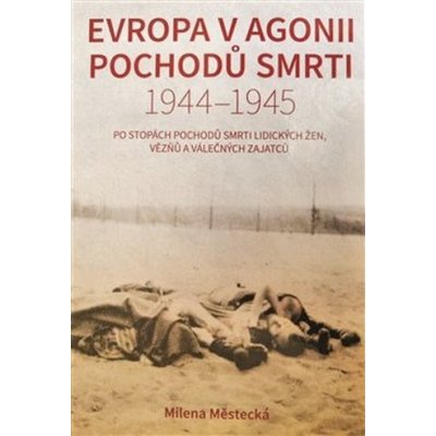 Evropa v agonii pochodů smrti 1944 – 1945 – Hledejceny.cz