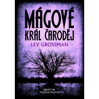 Mágové: král čaroděj - Lev Grossman – Zbozi.Blesk.cz