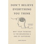 Don´t Believe Everything You Think Expanded Edition Why Your Thinking Is The Beginning – Zboží Dáma