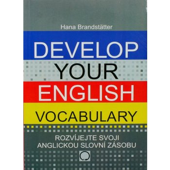 DEVELOP YOUR ENGLISH VOCABULARY - ROZVÍJEJTE SVOJI ANGLICKOU SLOVNÍ ZÁSOBU