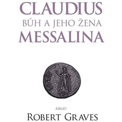 Graves Robert: Claudius bůh a jeho manželka Messalina Kniha – Zboží Mobilmania