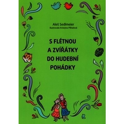 S flétnou a zvířátky do hudební pohádky - Aleš Sedlmeier od 135 Kč -  Heureka.cz