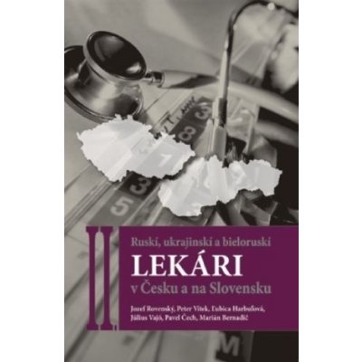 Ruskí, ukrajinskí a bieloruskí lekári v Česku a na Slovensku II. - Jozef Rovenský a kolektív – Zboží Mobilmania