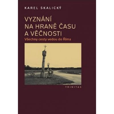 Vyznání na hraně času a věčnosti - Skalický, Karel, Vázaná – Zboží Mobilmania