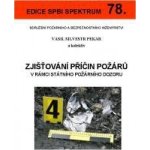 Zjišťování příčin požárů v rámci státního požárního dozoru - Vasil Silvestr Pekar – Hledejceny.cz