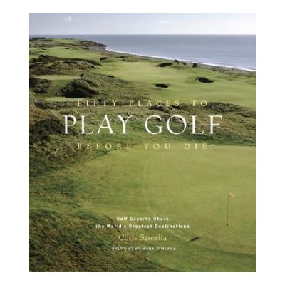 Fifty Places to Play Golf Before You - C. Santella