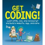 Get Coding!: Learn Html, CSS & JavaScript & Build a Website, App & Game – Hledejceny.cz