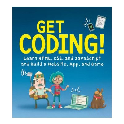 Get Coding!: Learn Html, CSS & JavaScript & Build a Website, App & Game – Hledejceny.cz