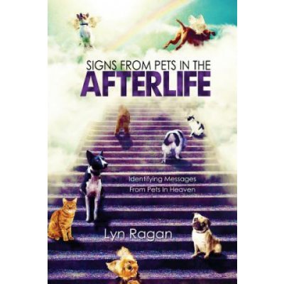 Signs From Pets In The Afterlife: Identifying Messages From Pets In Heaven Ragan LynPaperback – Zbozi.Blesk.cz