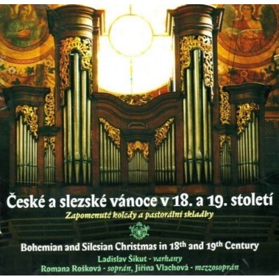 České a slezské vánoce v 18. a 19. století BOHEMIAN AND SILESIAN CHRISTMAS IN 18TH & 19TH CENTURY Forgotten Carols And Pastorals CD