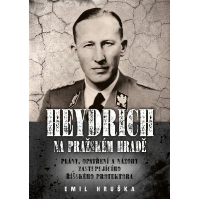Heydrich na Pražském hradě: Plány, opatření a názory zastupujícího říšského protektora – Hledejceny.cz
