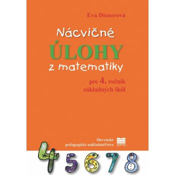 Nácvičné úlohy z matematiky pre 4. ročník základných škôl - Eva Dienerová