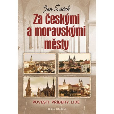 Za českými a moravskými městy - Pověsti, příběhy, lidé – Zboží Mobilmania