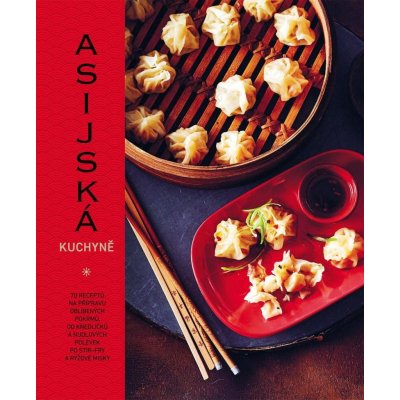 Asijská kuchyně - 70 receptů na přípravu oblíbených pokrmů, od knedlíčků a nudlových polévek po stir-fry a rýžové misky - Emily Calderová – Zboží Mobilmania