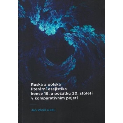 Ruská a polská literární esejistika konce 19. a počátku 20. století v komparativním pojetí - Jan Vorel