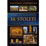 Život ve staletích - 14. století - Lexikon historie - Vondruška Vlastimil – Hledejceny.cz